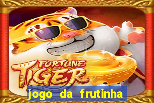 jogo da frutinha da dinheiro